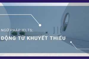 Mọi điều cần biết về ĐỘNG TỪ KHUYẾT THIẾU (Modal Verbs)