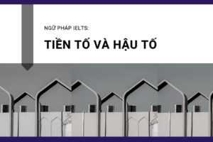 TIỀN TỐ và HẬU TỐ trong tiếng Anh