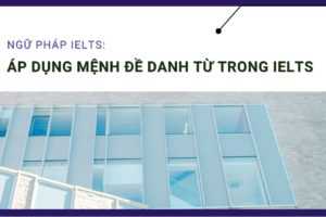 Mệnh đề danh từ tiếng Anh được áp dụng như thế nào trong IELTS